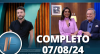 TV Fama (07/08/24) | Completo