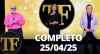 TV FAMA (25/04/25) | Completo