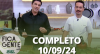 Fica com a Gente (10/09/24) | Completo