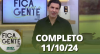 Fica com a Gente (11/10/24) | Completo