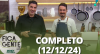Fica com a Gente (12/12/24) | Completo