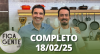 Fica com a Gente (18/02/25) | Completo