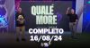 Qualé, Moré? (16/08/24) | Completo