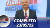 Alerta Nacional (23/05/22) | Completo
