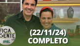 Fica com a Gente (22/11/24) | Completo