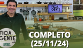 Fica com a Gente (26/11/24) | Completo