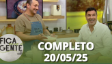 Fica com a Gente (20/05/25) | Completo