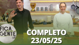 Fica com a Gente (23/05/25) | Completo