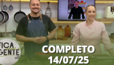 Fica com a Gente (14/07/25) | Completo
