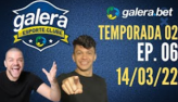 Galera Esporte Clube - Temporada 02 - 6 (14/03/22) | Completo