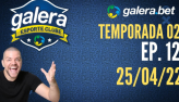 Galera Esporte Clube - Temporada 02 - 12 (25/04/22) | Completo