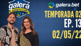 Galera Esporte Clube - Temporada 02 - 13 (02/05/22) | Completo