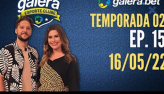 Galera Esporte Clube - Temporada 02 #15 (16/05/22) | Completo