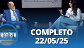  Notcia: Celso Amorim (22/05/2025) | Completo