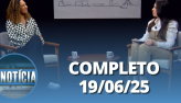  Notcia: Anielle Franco (19/06/2025) | Completo