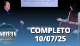  Notcia: Dan Ioschpe (10/07/2025) | Completo