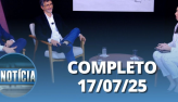 É Notícia: André Lajst e Edilson Adão  (17/07/2025) | Completo