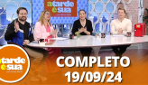 A Tarde  Sua (19/09/24) | Completo