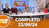 A Tarde  Sua (23/09/24)| Completo