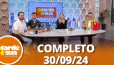 A Tarde  Sua (30/09/24) | Completo