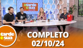 A Tarde  Sua (02/10/24) | Completo