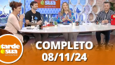 A Tarde  Sua (08/11/24) | Completo