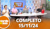 A Tarde  Sua (15/11/24) | Completo