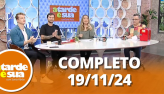 A Tarde  Sua (19/11/24) | Completo