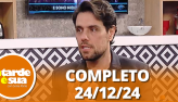 A Tarde  Sua (25/12/24) | Completo