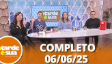 A Tarde  Sua (06/06/25) | Completo