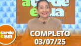 A Tarde  Sua (03/07/25) | Completo
