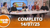 A Tarde  Sua (14/07/25) | Completo