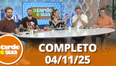 A Tarde  Sua (04/11/25) | Completo