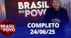 Brasil do Povo (24/06/2025) | Completo