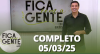 Fica com a Gente (05/03/25) | Completo