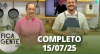 Fica com a Gente (15/07/25) | Completo
