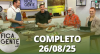 Fica com a Gente (26/08/25) | Completo
