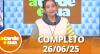 A Tarde é Sua (25/06/25) | Completo