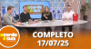 A Tarde é Sua (17/07/25) | Completo