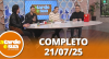 A Tarde é Sua (21/07/25) | Completo