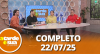 A Tarde é Sua (22/07/25) | Completo