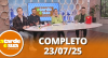A Tarde é Sua (23/07/25) | Completo