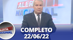 Alerta Nacional (22/06/22) | Completo