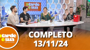 A Tarde é sua (13/11/24) | Completo