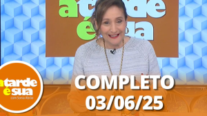 A Tarde é Sua (03/06/25) | Completo