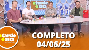 A Tarde é Sua (04/06/25) | Completo