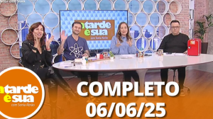 A Tarde é Sua (06/06/25) | Completo
