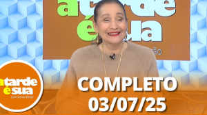 A Tarde é Sua (03/07/25) | Completo