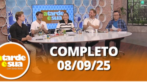 A Tarde é Sua (08/09/25) | Completo