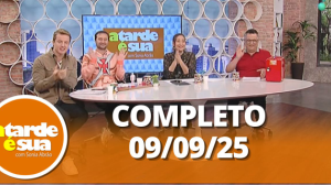 A Tarde é Sua (09/09/25) | Completo